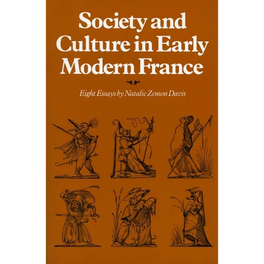 Society and Culture in Early Modern France: Eight Essays by Natalie Zemon Davis