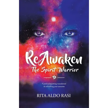 Reawaken the Spirit Warrior: A Path to Becoming Reawakened & Unleashing Your Awesome
