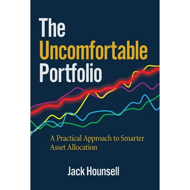 The Uncomfortable Portfolio: A Practical Approach to Smarter Asset Allocation