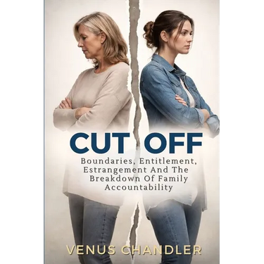 Cut Off: Boundaries, Entitlement, And The Breakdown Of Family Accountability
