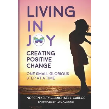 Living in Joy: Creating Positive Change One Small Glorious Step at a Time