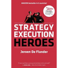 Strategy Execution Heroes - expanded edition business strategy implementation and strategic management demystified: a practical performance management