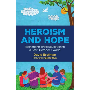 Heroism and Hope: Recharging Israel Education in a Post-October 7 World