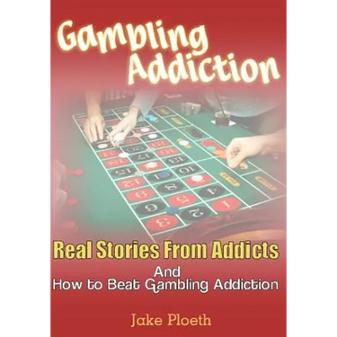 Gambling Addiction: Real Stories From Addicts and How to Beat Gambling Addiction