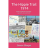 The Hippie Trail - 1974: Dover to Delhi the hard way - by coach, bus and train!