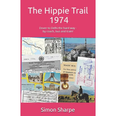 The Hippie Trail - 1974: Dover to Delhi the hard way - by coach, bus and train!