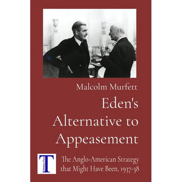 Eden's Alternative to Appeasement: The Anglo-American Strategy that Might Have Been, 1937-38