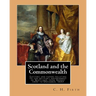 Scotland and the Commonwealth. Letters and papers relating to the military government of Scotland, from August 1651 to December, 1653. By: C. H. Firth