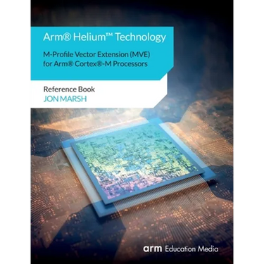 Arm(R) Helium(TM) Technology M-Profile Vector Extension (MVE) for Arm(R) Cortex(R)-M Processors: Reference Book