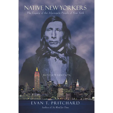 Native New Yorkers: The Legacy of the Algonquin People of New York