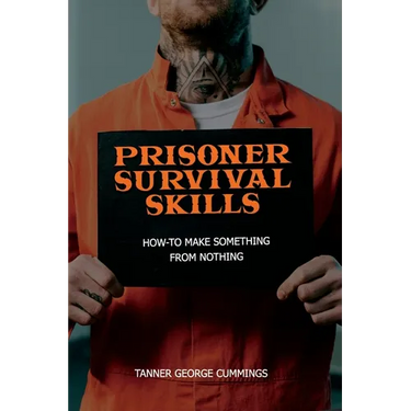 Prisoner Survival Skills: How-To Make Something From Nothing