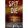 Spit and Die