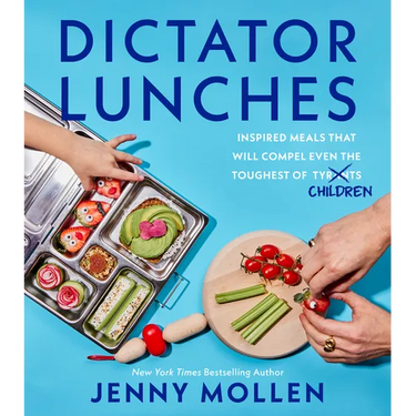 Dictator Lunches: Inspired Meals That Will Compel Even the Toughest of (Tyrants) Children