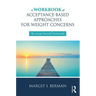A Workbook of Acceptance-Based Approaches for Weight Concerns: The Accept Yourself! Framework