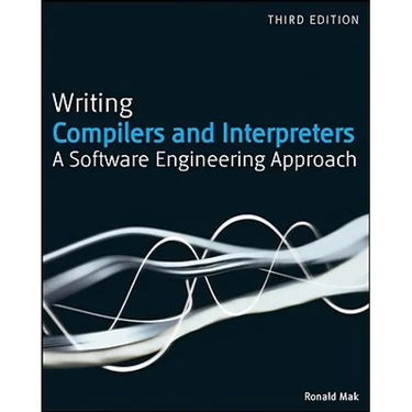 Writing Compilers and Interpreters: A Software Engineering Approach