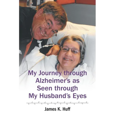 My Journey through Alzheimer's as Seen through My Husband's Eyes
