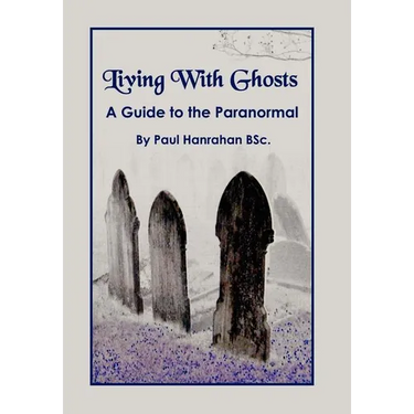 Living with Ghosts: A Guide to the Paranormal