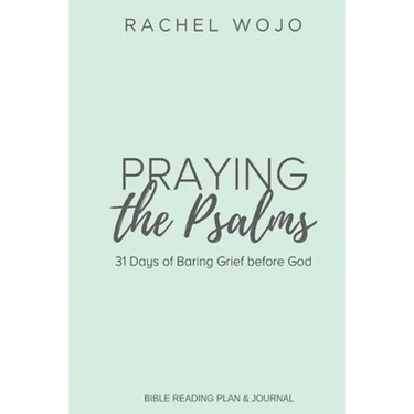 Praying the Psalms: 31 Days of Baring Grief before God