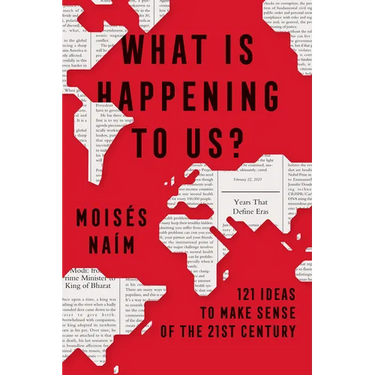 What Is Happening to Us? 121 Ideas to Make Sense of the 21st Century