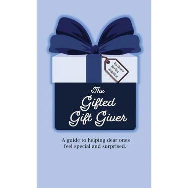 The Gifted Gift Giver: A guide to helping dear ones feel special and surprised.