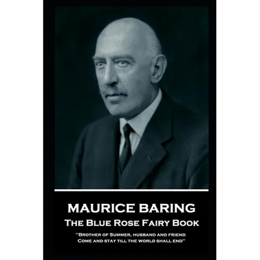 Maurice Baring - The Blue Rose Fairy Book: 'Brother of Summer, husband and friend, Come and stay till the world shall end''