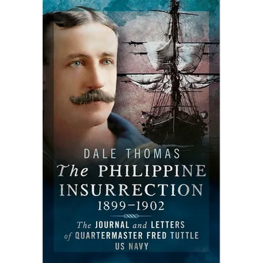 The Philippine Insurrection 1899-1902: The Journal and Letters of Quartermaster Fred Tuttle, US Navy