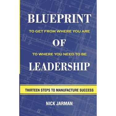 Blueprint of Leadership: To Get From Where You Are to Where You Need to Be