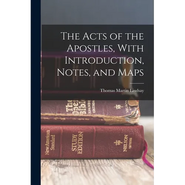 The Acts of the Apostles, With Introduction, Notes, and Maps