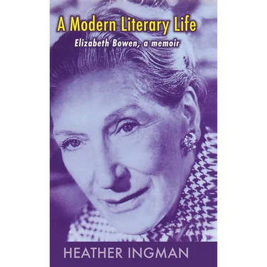 A Modern Literary Life: Elizabeth Bowen, A Memoir