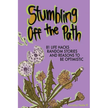 Stumbling Off the Path: 81 Life Hacks, Random Stories, and Reasons to Be Optimistic