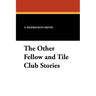 The Other Fellow and Tile Club Stories
