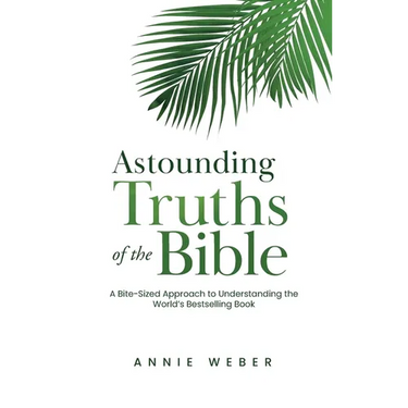 Astounding Truths of the Bible: A Bite-Sized Approach to Understanding the World's Bestselling Book