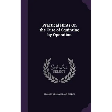 Practical Hints On the Cure of Squinting by Operation