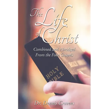 The Life of Christ: Combined and Abridged from the Four Gospels
