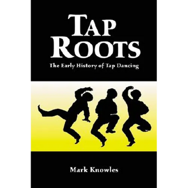 Tap Roots: The Early History of Tap Dancing