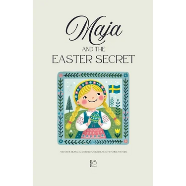 Maja and the Easter Secret And More Bilingual Swedish-English Easter Stories for Kids