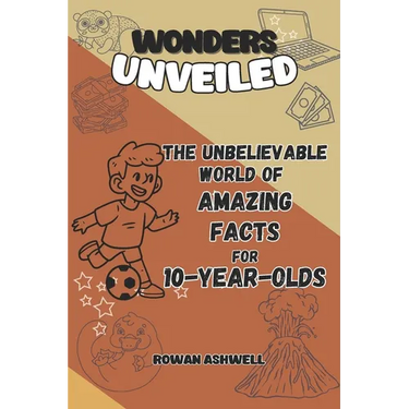 The Unbelievable World of Amazing Facts: A Journey for 10-Year-Old Explorers: An Adventure Packed with Fun Facts, Hands-On Experiments, and Fascinatin