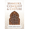 Mamluks, Conquest and Culture: The Ghurid Empire and Early Delhi Sultanate C.1150-1236