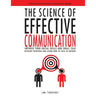 The Science of Effective Communication: Improve Your Social Skills and Small Talk, Develop Charisma and Learn How to Talk to Anyone