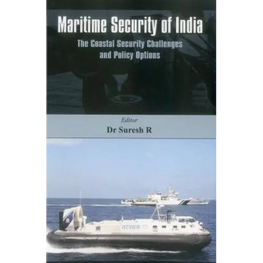 Maritime Security of India: The Coastal Security Challenges and Policy Options