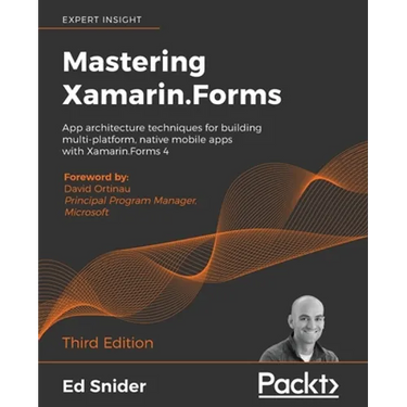 Mastering Xamarin.Forms - Third Edition: App architecture techniques for building multi-platform, native mobile apps with Xamarin.Forms 4