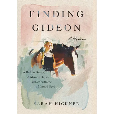 Finding Gideon: A Broken Dream, a Missing Horse, and the Faith of a Mustard Seed