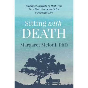 Sitting With Death: Buddhist Insights to Help You Face Your Fears and Live a Peaceful Life