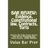 Bar Review: Evidence, Constitutional law, Contracts, Torts: Written By A Bar Exam Expert Who Wrote Published Bar Exam Essays. LOOK INSIDE!