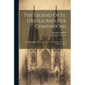 The Legend Of St. Ursula And Her Companions: With Illuminated Miniatures Taken From The Church Of S. Ursula, Cologne