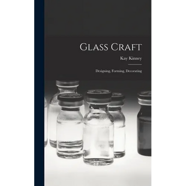 Glass Craft: Designing, Forming, Decorating