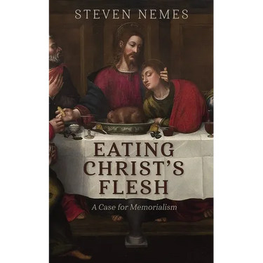 Eating Christ's Flesh: A Case for Memorialism