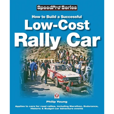 How to Build a Successful Low-Cost Rally Car: For Marathon, Endurance, Historic and Budget-Car Adventure Road Rallies