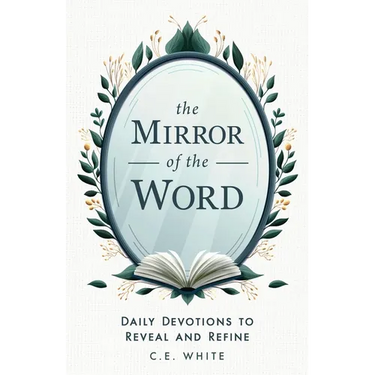 The Mirror of the Word: Daily Devotions to Reveal and Refine