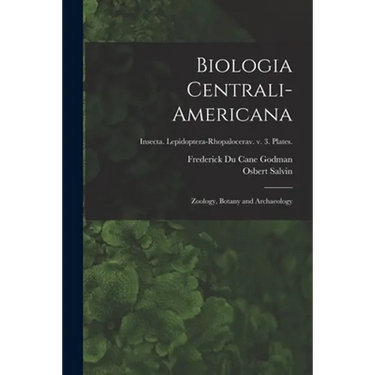 Biologia Centrali-americana: Zoology, Botany and Archaeology; Insecta. Lepidoptera-Rhopalocerav. v. 3. Plates.